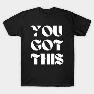 You Got This Motivational and Inspirational T-Shirt